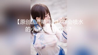 【极品❤️可爱嫩妹】清纯娃娃脸美少女反差手淫 在学校也是准校花吧 湿嫩小穴潮吹把镜头都喷糊了