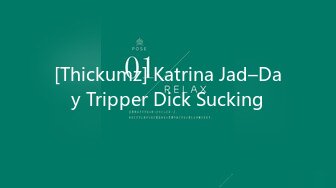 [Thickumz] Katrina Jad–Day Tripper Dick Sucking